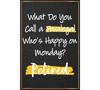 What Do You Call a Paralegal Who's Happy On Monday: Funny Paralegal Gifts For Men and Women - Great Journal For Paralegals Christmas and Birthday ... Gifts For Her and Him (Gift For Paralegal)