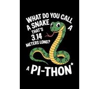 What Do You Call A Snake That's 3.14 Meters Long? A pi_thon: 6X9" 110 pages notebook