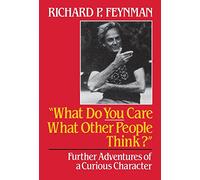What Do You Care What Other People Think?: Further Adventures of a Curious Character