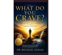 What Do You Crave?: The power of holy hunger in a world of endless appetites