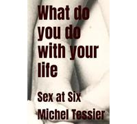 What do you do with your life: Sex at Six