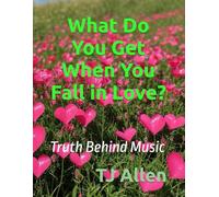 What Do You Get When You Fall in Love?: Truth Behind Music: 10 (The Science of Everything)