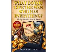 What Do You Give The Man Who Has Everything? (The Gift He Didn't Know He Needed): 100 Fascinating Stories, Amazing Facts, Great Laughs & Ideas for ... People Who Have Everything Series Gift Books)