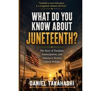 WHAT DO YOU KNOW ABOUT JUNETEENTH?: The Story of Freedom, Emancipation, and America’s Newest Federal Holiday