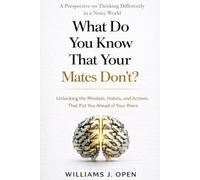 What Do You Know That Your Mates Don’t?: Unlocking the Mindset, Habits, and Actions That Put You Ahead of Your Peers