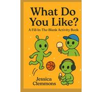What Do You Like - A Fill In The Blank Activity Book: An Activity Book for Kids to Imagine, Create, and Draw.