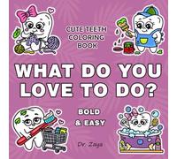 What Do You Love to Do? A Cute Teeth Coloring Book For Toddlers and Children Bold And Easy About Healthy Habits and Dental Hygiene Motivation: ... Oral Hygiene and Teeth Brushing For Kids