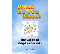 What Do You Need?: The Guide to Easy Leadership