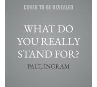 What Do You Really Stand For?: The One Question That Will Transform Your Work and Life