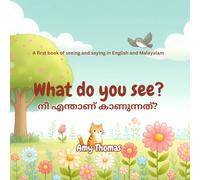 What Do You See? നീ എന്താണ് കാണുന്നത്?: A first book of seeing and saying in English and Malayalam