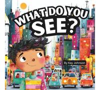 What Do You See?: A Joyful Journey Through God's Beautiful World for Young Hearts, Picture Book 8.5 X 8.5, Paperback 28 Pages