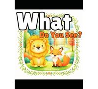 What Do You See?: A Rhythmic Read-Aloud Book for Brown Lion, Polar Bear, Moose, Fox, Rhino, Whale, Baby Animals, and A Lot More Friends...