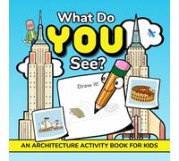 What Do YOU See?: An Architecture Activity Book For Kids Ages 4-8 (The Baby Squid Series: Architecture Books For Kids Under 8)