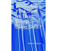 What Do You See In This Deep Blue Sea?
