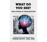 WHAT DO YOU SEE: The Power of Imagination