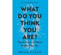 What Do You Think You Are?: The Science of What Makes You You