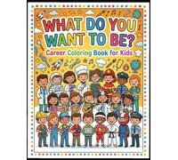 What Do You Want To Be?: Career Coloring Book for Kids - Fun Job and Profession Coloring Pages for Boys and Girls