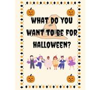 What Do You Want to Be for Halloween? - A Toddler’s Costume Coloring Adventure (Ages 2-6)