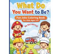 What Do You Want to Be?: Fun Jobs Coloring Book for Kids Ages 3-6