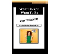 What Do You Want To Be When You Grow UP? : Overcoming Immaturity