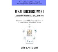 WHAT DOCTORS WANT AND WHAT HOSPITALS WILL PAY FOR: The New Rules of MedTech Adoption in a Value-Based Healthcare World