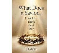 What Does a Savior…Look Like Think Feel Do?