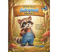 What Does Adopted Mean?: A gentle story about adoption, love, and finding home (The Adventures of Alex the Raccoon)