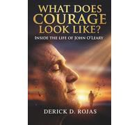 What Does Courage Look Like?: Inside the Life of John O'Leary