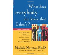 What Does Everybody Else Know That I Don't?: Social Skills Help for Adults with Attention Deficit/Hyperactivity Disorder