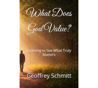 What Does God Value?: Learning to See What Truly Matters