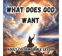 What Does God Want: Adult Coloring Book & Bible Lesson: “What Does God Want: Adult Coloring Book & Bible Lesson - Scripture Coloring Pages for Christian Women, Faith, and Stress Relief”