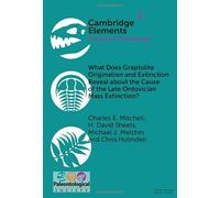 What Does Graptolite Origination and Extinction Reveal about the Cause of the Late Ordovician Mass Extinction? (Elements of Paleontology)