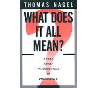 What Does It All Mean?: A Very Short Introduction to Philosophy