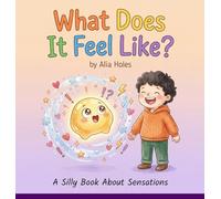 What Does It Feel Like?: A Silly Book About Sensations
