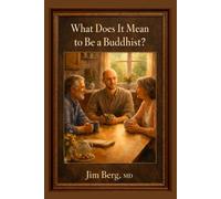What Does it Mean to be a Buddhist? (The writings of Jim Berg, MD)