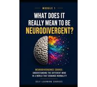 What does it really mean to be neurodivergent?: Neurodiversity Course: Understanding the Different Mind in a World That Demands Normality (MODULE 1)