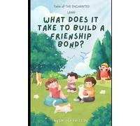 WHAT DOES IT TAKE TO BUILD A FRIENDSHIP BOND? (Tales of the Enchanted Lamp: Bed time stories for growing minds)