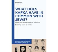 What Does Kafka have in Common with Jews?: Papers on the Centennial of his Death: 30 (Perspectives on Jewish Texts and Contexts, 30)