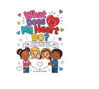 What Does My Heart Do?: A Coloring Book About Feelings, Love & Kindness