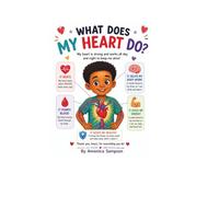 What Does My Heart Do?: How Your Heart Works to Keep You Alive