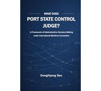 What Does Port State Control Judge?: A Framework of Decisions under International Maritime Conventions