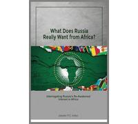What does Russia really want from Africa? Interrogating Russia’s re-awakened interest in Africa
