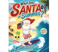What Does Santa Do in Summer?: A Cute and Magical Summer Coloring Book for Kids Ages 4-8