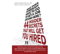 What Does Somebody Have to Do to Get a Job Around Here?: 44 Insider Secrets That