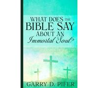 WHAT DOES THE BIBLE SAY ABOUT AN IMMORTAL SOUL?
