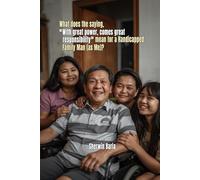 What does the Saying With Great Power Comes Great Responsibility Mean for a Handicapped Family Man (as Me)