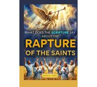 WHAT DOES THE SCIPTURES SAY ABOUT THE RAPTURE OF THE SAINTS?