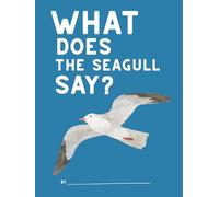What Does the Seagull Say?: Write Your Own Kids Book: An Imagination-Building Activity Book for Children (Ages 5-10) Fill in Speech Bubbles, Create ... and Explore Creative Writing Adventures