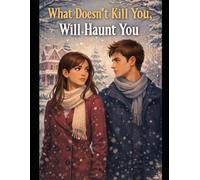 What Doesn’t Kill you, Will Haunt you