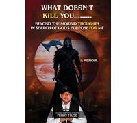 What Doesn't Kill You: Beyond the Morbid Thoughts in Search of God's Purpose for Me